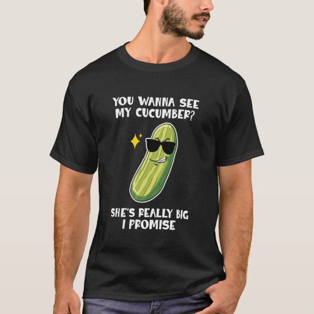 You Wanna See My Cucumber Vegetables Pickles Cucum T-Shirt (Vorderseite)
