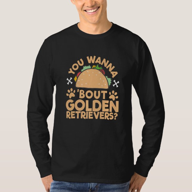 'You Wanna Taco 'Bout Golden Retrievers' Talk Dogs T-Shirt (Vorderseite)