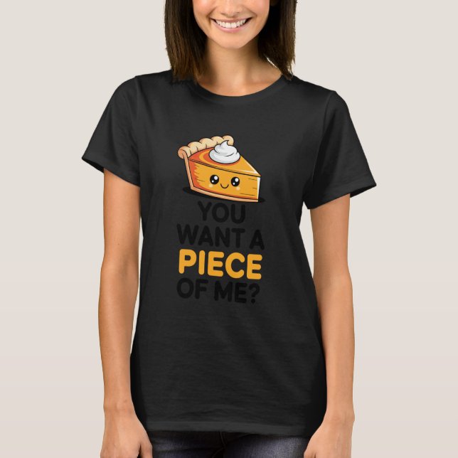 You Want A Piece of Me Pumpkin Pie Funny Thanksgiv T-Shirt (Vorderseite)