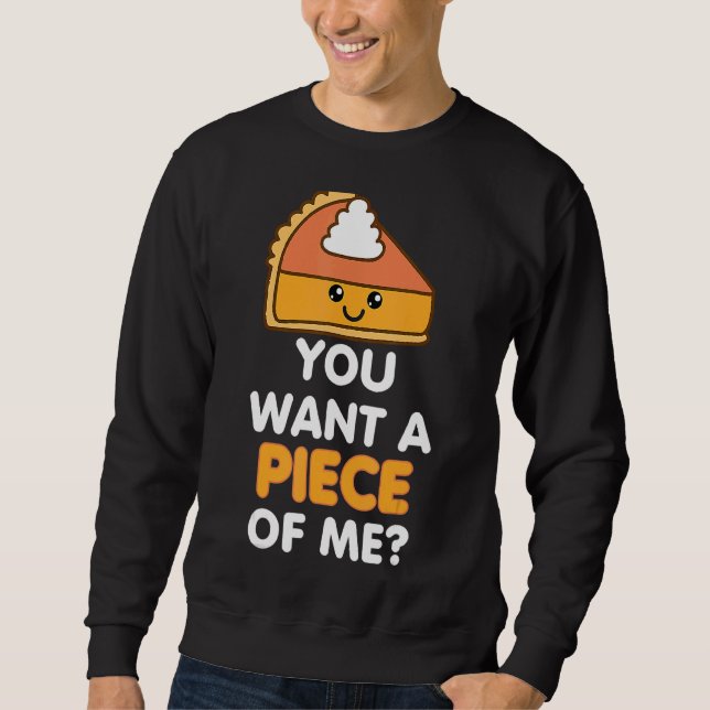 You Want A Piece Of Me Pumpkin Pie  Thanksgiving D Sweatshirt (Vorderseite)