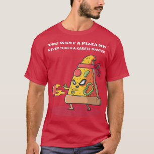 You want a pizza me karate master pepperoni Slice  T-Shirt