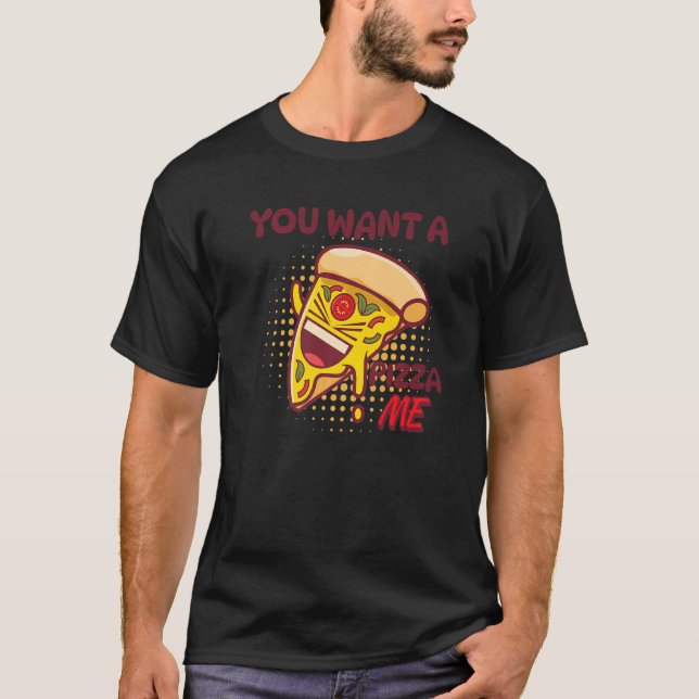 You Want A Pizza Of Me Pizza Foodie Pun Joke T-Shirt (Vorderseite)
