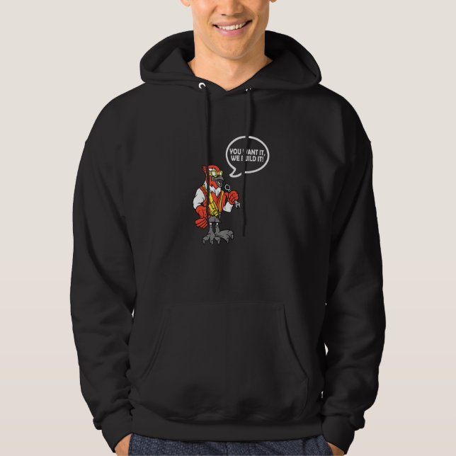 You Want It We Build It Bird Construction Worker  Hoodie (Vorderseite)