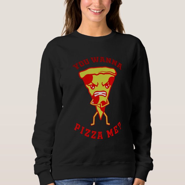 You Want Pizza Me  Pizza Fast Food Joke Women Men Sweatshirt (Vorderseite)
