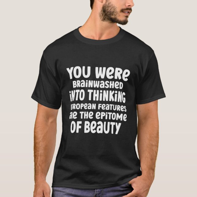 You Were Brainwashed Into Thinking European Featur T-Shirt (Vorderseite)