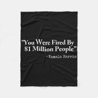 You Were Fired By 81 Million People - Funny Kamala Fleecedecke