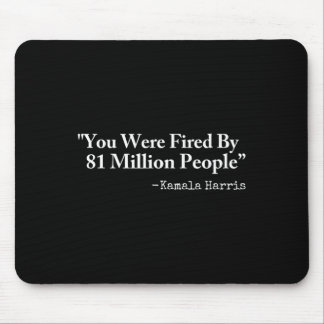 You Were Fired By 81 Million People - Funny Kamala Mousepad