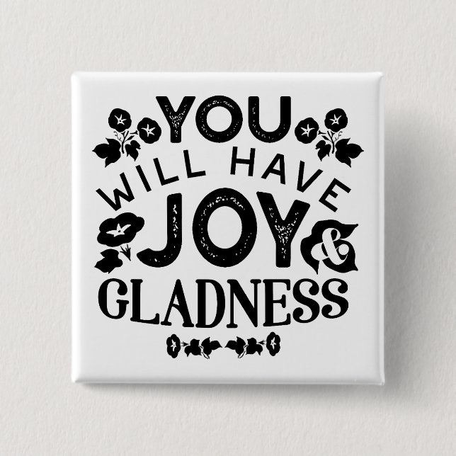 You Will Have Joy and Gladness Inspirational Quote Button (Vorderseite)