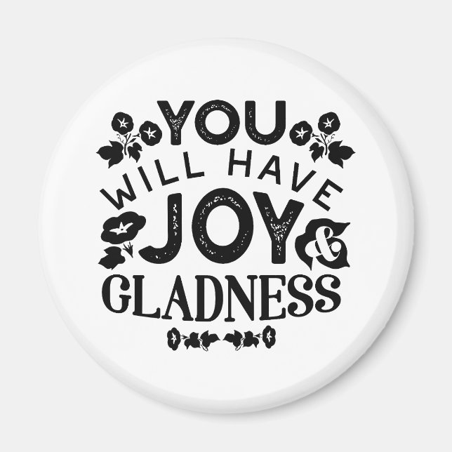 You Will Have Joy and Gladness Inspirational Quote Magnet (Vorne)