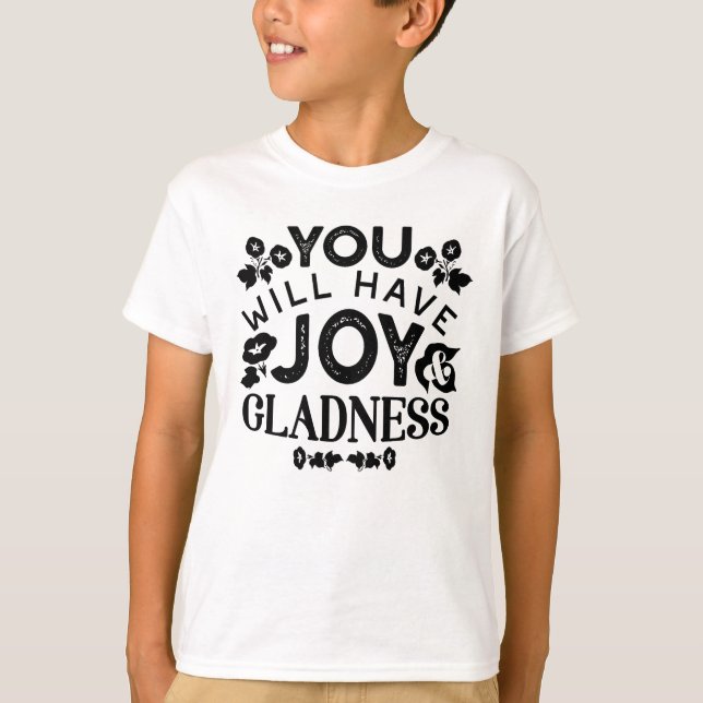You Will Have Joy and Gladness Inspirational Quote T-Shirt (Vorderseite)