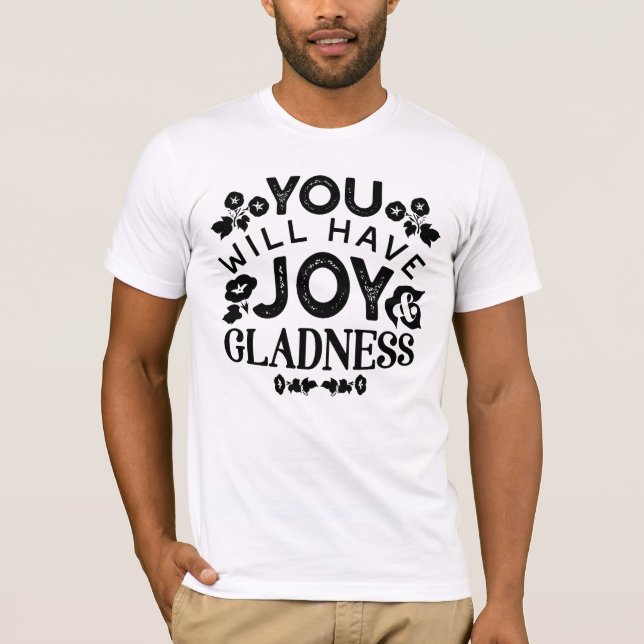 You Will Have Joy and Gladness Inspirational Quote T-Shirt (Vorderseite)