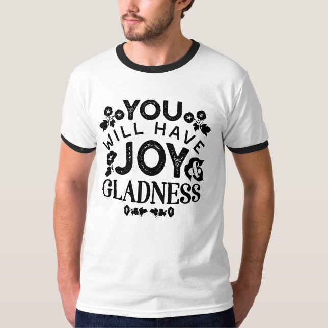 You Will Have Joy and Gladness Inspirational Quote T-Shirt (Vorderseite)