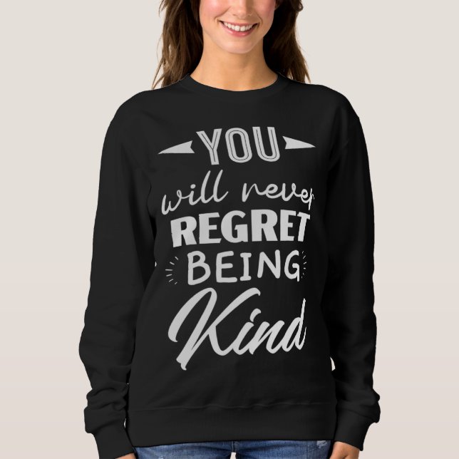 You Will Never Regret Being Kind Kindness Orange D Sweatshirt (Vorderseite)