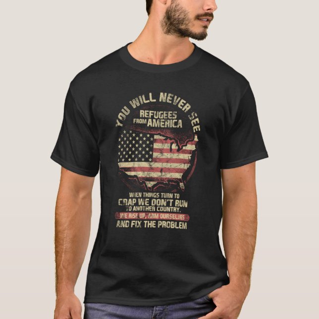 You Will Never See Refugees From America T-Shirt (Vorderseite)