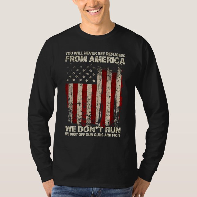 You Will Never See Refugees From America US Patrio T-Shirt (Vorderseite)