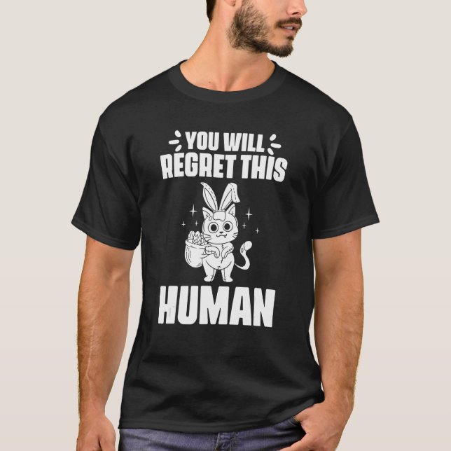 You Will Regret This Human Black Cat for Bunny Fel T-Shirt (Vorderseite)