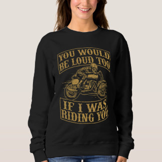 You Would Be Funny Loud Too Motorcycles Retro Bike Sweatshirt