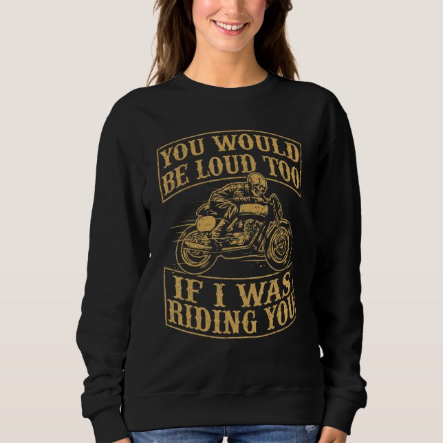 You Would Be Funny Loud Too Motorcycles Retro Bike Sweatshirt (Vorderseite)