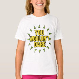 YOU WOULDN'T DARE! T-Shirt