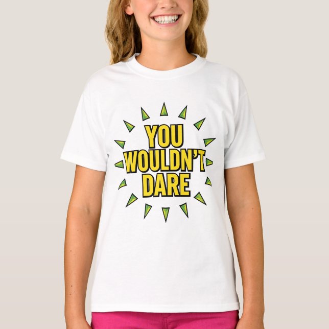YOU WOULDN'T DARE! T-Shirt (Vorderseite)