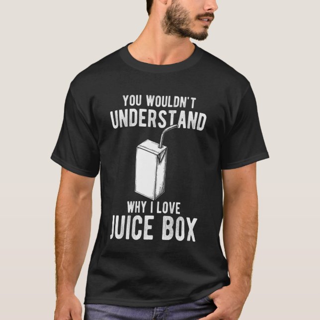 You Wouldnt Understand Why I Love Juice Box T-Shirt (Vorderseite)