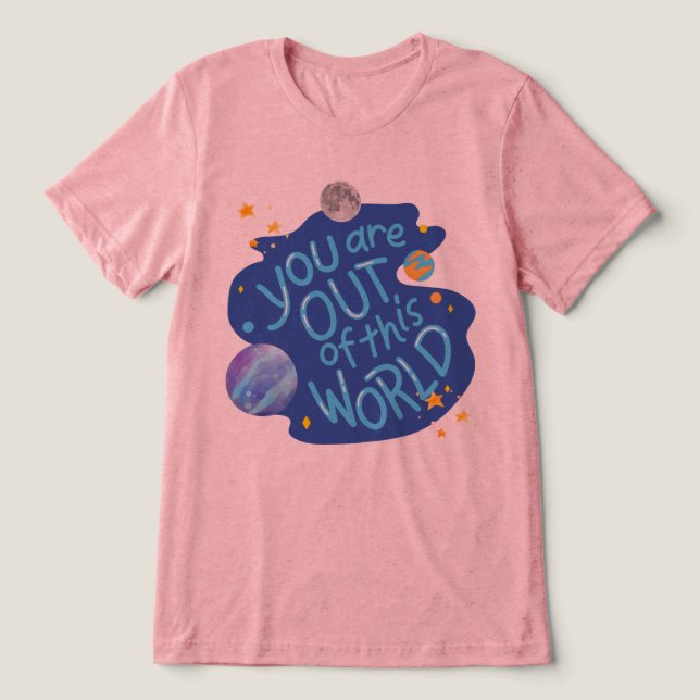 #YouAreOutOfThisWorldT-Shirt Tri-Blend Shirt (Design Vorderseite)