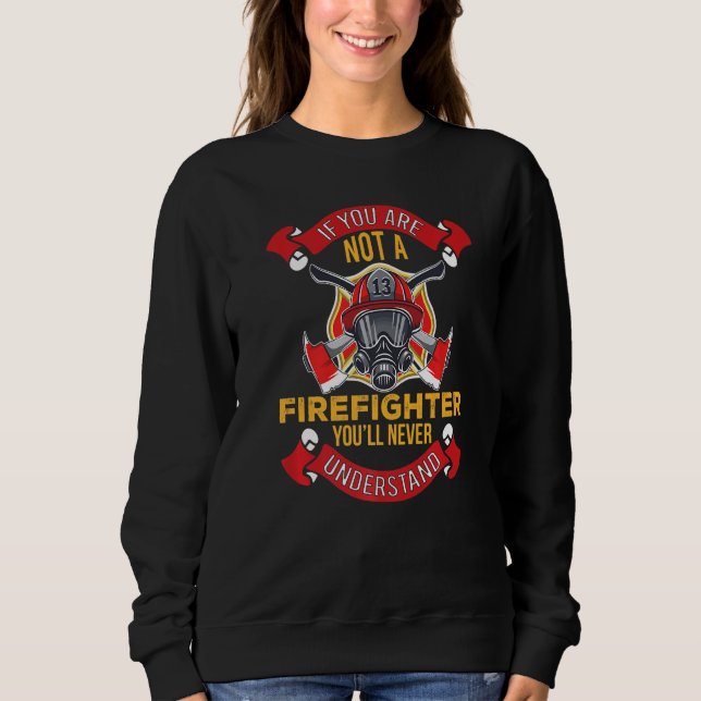You'll Never Understand  Fireman Firefighter Mens  Sweatshirt (Vorderseite)