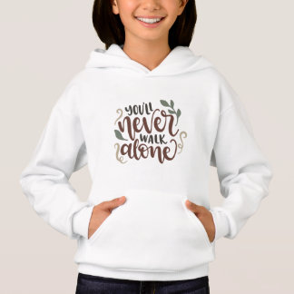 You'll Never Walk Alone - Comforting Hand-Lettered Hoodie