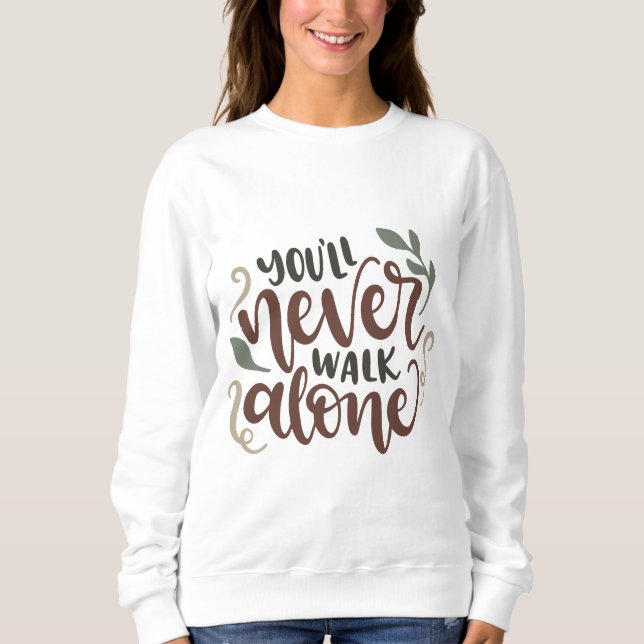 You'll Never Walk Alone - Comforting Hand-Lettered Sweatshirt (Vorderseite)