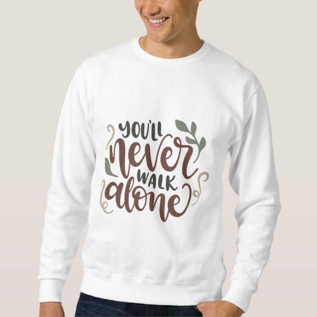 You'll Never Walk Alone - Comforting Hand-Lettered Sweatshirt (Vorderseite)