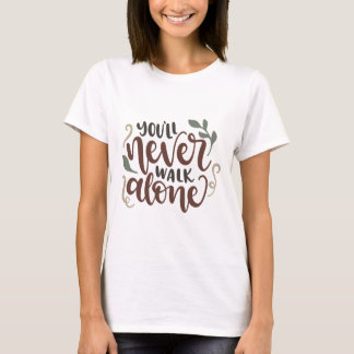 You'll Never Walk Alone - Comforting Hand-Lettered T-Shirt