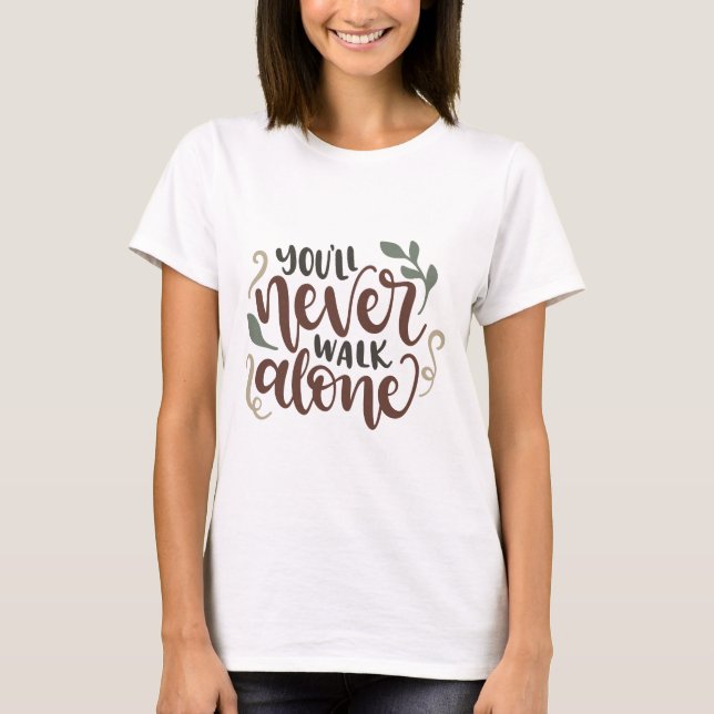 You'll Never Walk Alone - Comforting Hand-Lettered T-Shirt (Vorderseite)