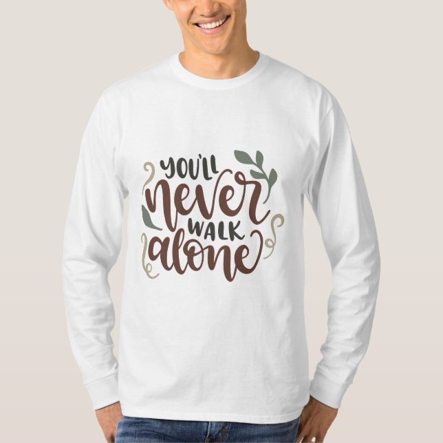 You'll Never Walk Alone - Comforting Hand-Lettered T-Shirt (Vorderseite)