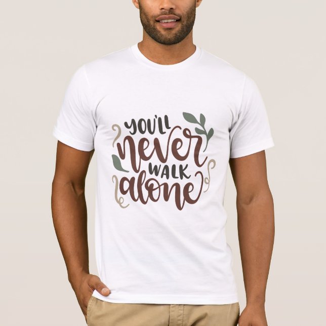 You'll Never Walk Alone - Comforting Hand-Lettered T-Shirt (Vorderseite)