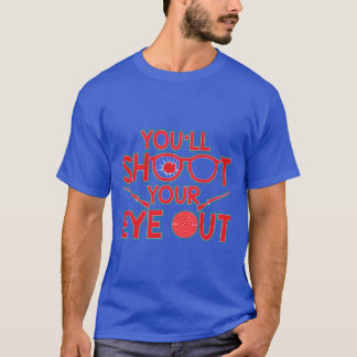Youll Shooting Your Eye Out Weihnachtsgeschenk T-Shirt