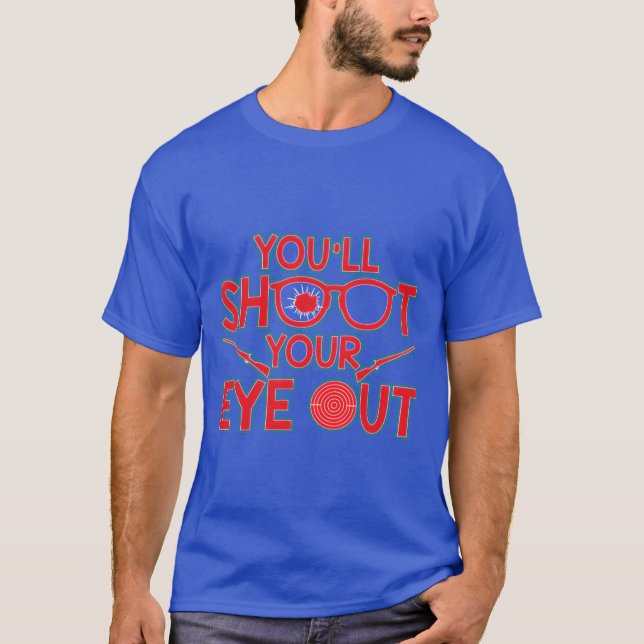 Youll Shooting Your Eye Out Weihnachtsgeschenk T-Shirt (Vorderseite)