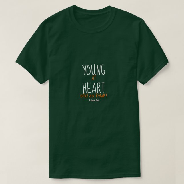 Young at Heart (alt as F%#!) - Ein MisterP-Shirt T-Shirt (Design vorne)