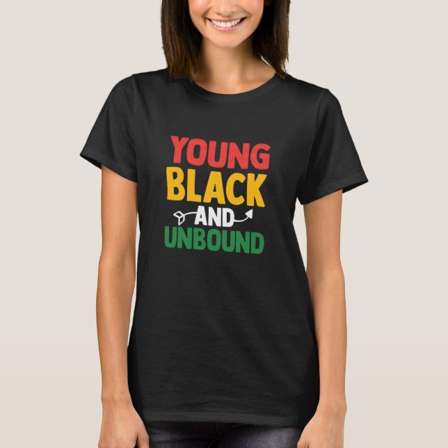 Young Black and Unbound Funny Proud Juneteenth Bla T-Shirt (Vorderseite)