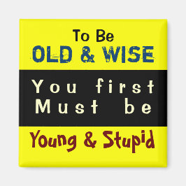 YOUNG & OLD ~ Magnet Truism
