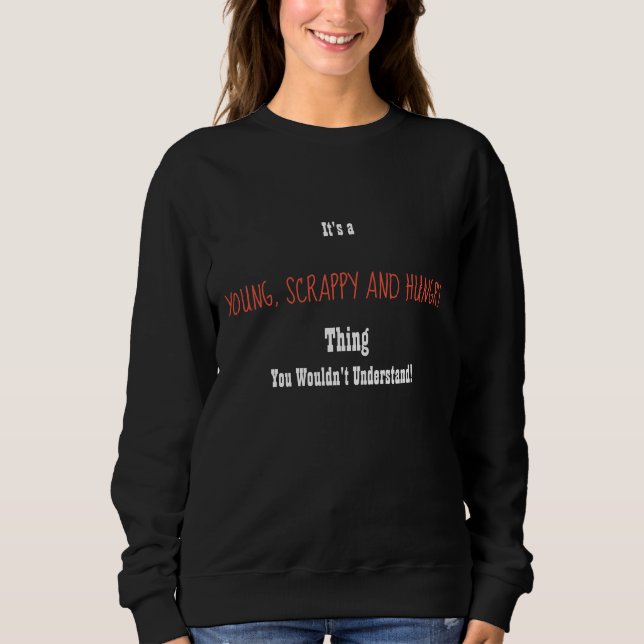 Young, Scrappy and hungriges Sweatshirt (Vorderseite)