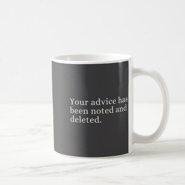 Your Advice Has Been Noted And Deleted Sarcastic H Kaffeetasse (Rechts)