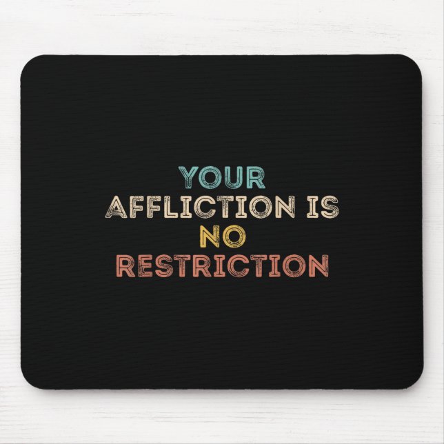 Your Affliction Is No Restriction Funny Motivation Mousepad (Vorne)