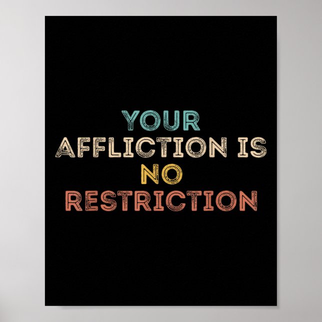 Your Affliction Is No Restriction Funny Motivation Poster (Vorne)