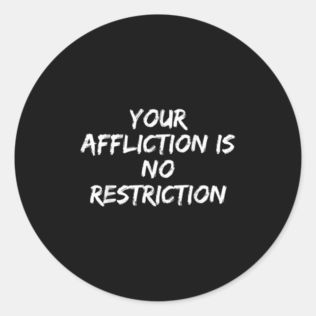 Your Affliction Is No Restriction Motivational Quo Runder Aufkleber (Vorderseite)