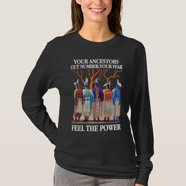 Your Ancestors Out Number Your Fear Native America T-Shirt (Vorderseite)