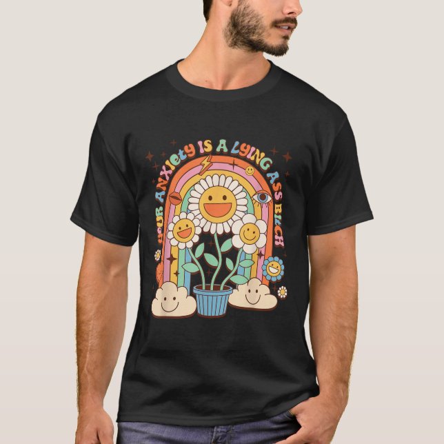 Your Anxiety Is A Lying Motivation Groovy Flower  T-Shirt (Vorderseite)