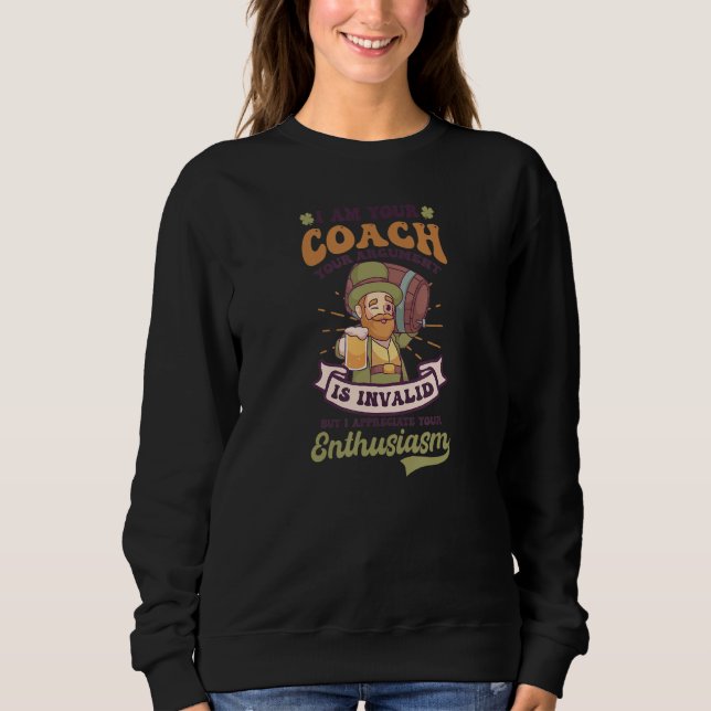 Your Argument Is Invalid Design St. Patricks Coach Sweatshirt (Vorderseite)