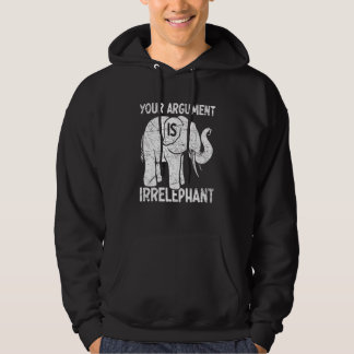 Your Argument Is Irrelephant Hoodie