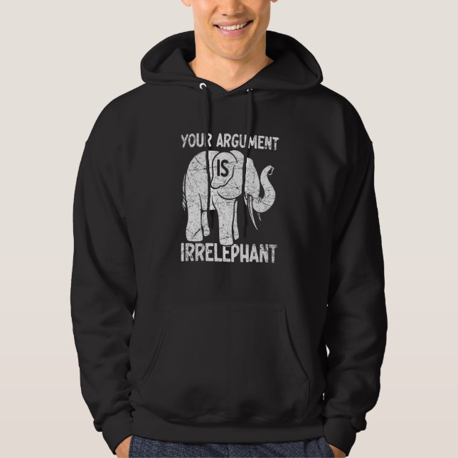 Your Argument Is Irrelephant Hoodie (Vorderseite)