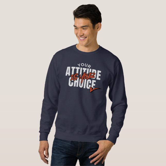Your Attitude Is Your Choice Sweatshirt (Vorne ganz)